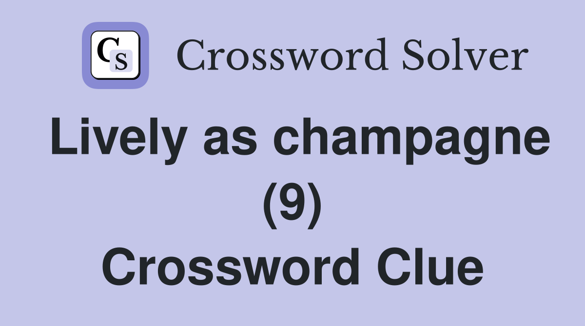 Lively as champagne (9) Crossword Clue