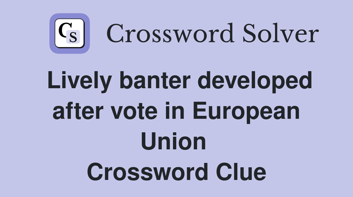 Lively banter developed after vote in European Union  Crossword Clue