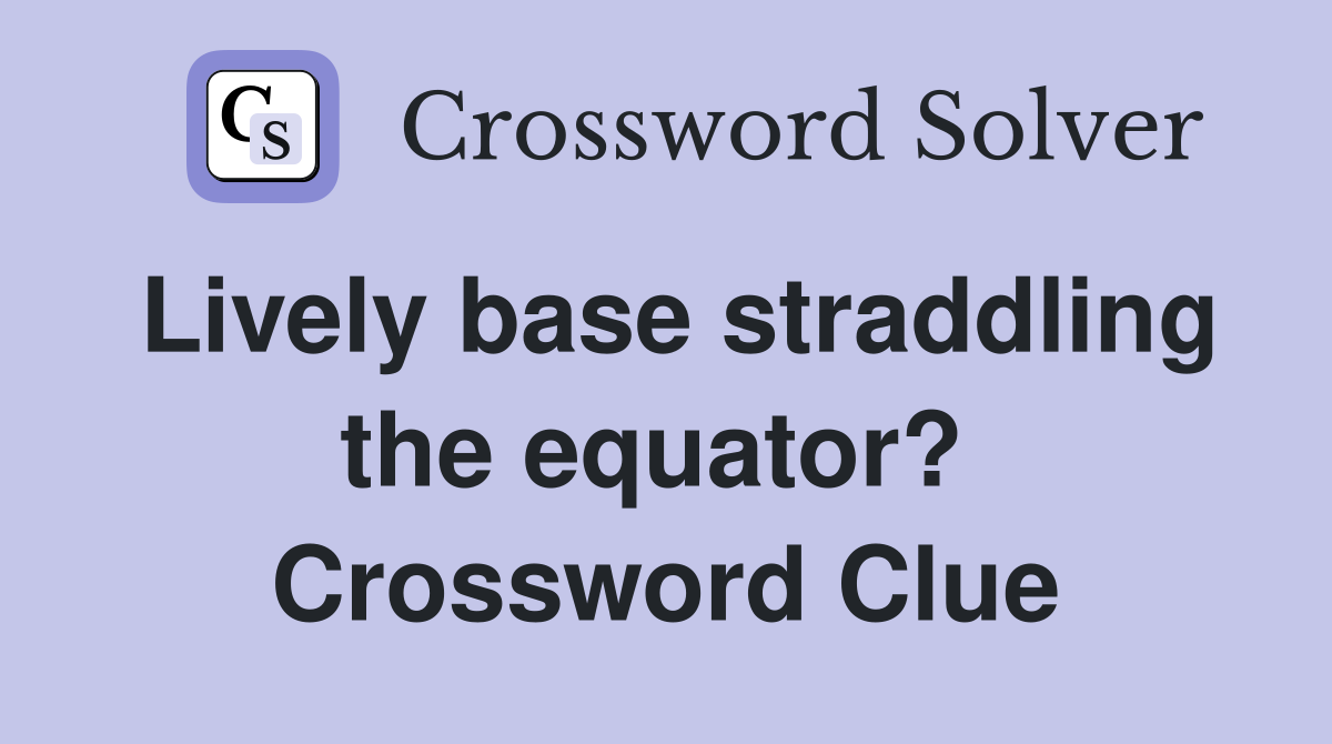 Lively base straddling the equator?  Crossword Clue