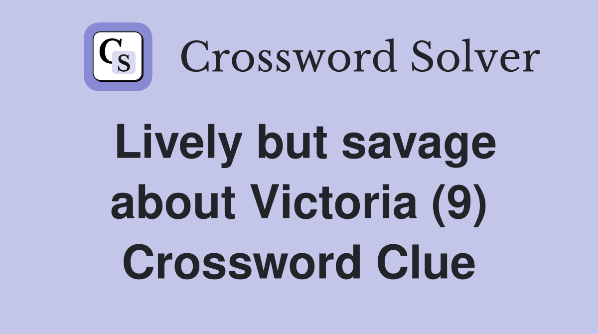 Lively but savage about Victoria (9) Crossword Clue