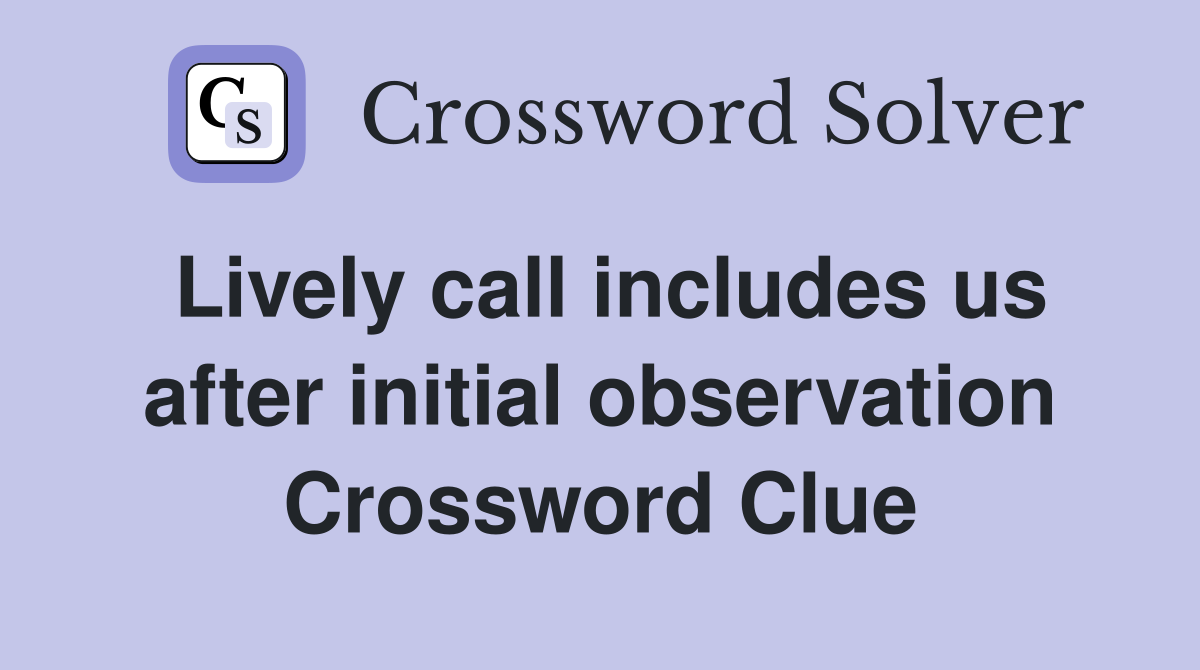 Lively call includes us after initial observation Crossword Clue