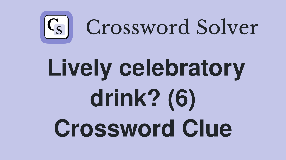 Lively celebratory drink? (6) Crossword Clue