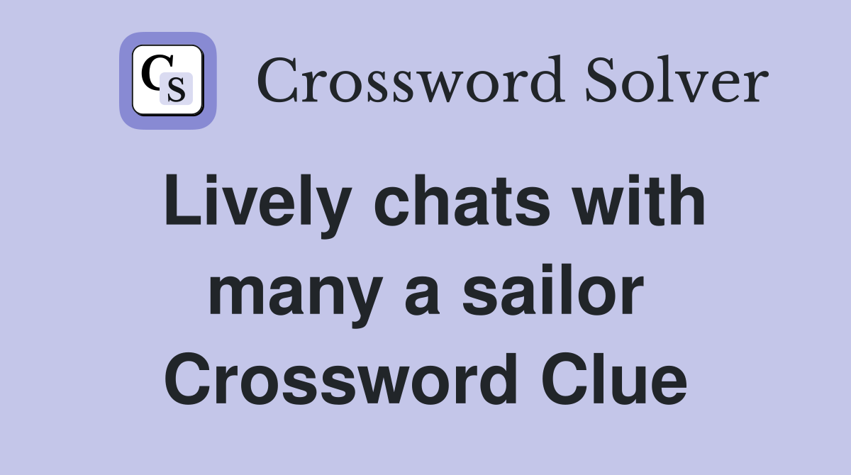 Lively chats with many a sailor Crossword Clue