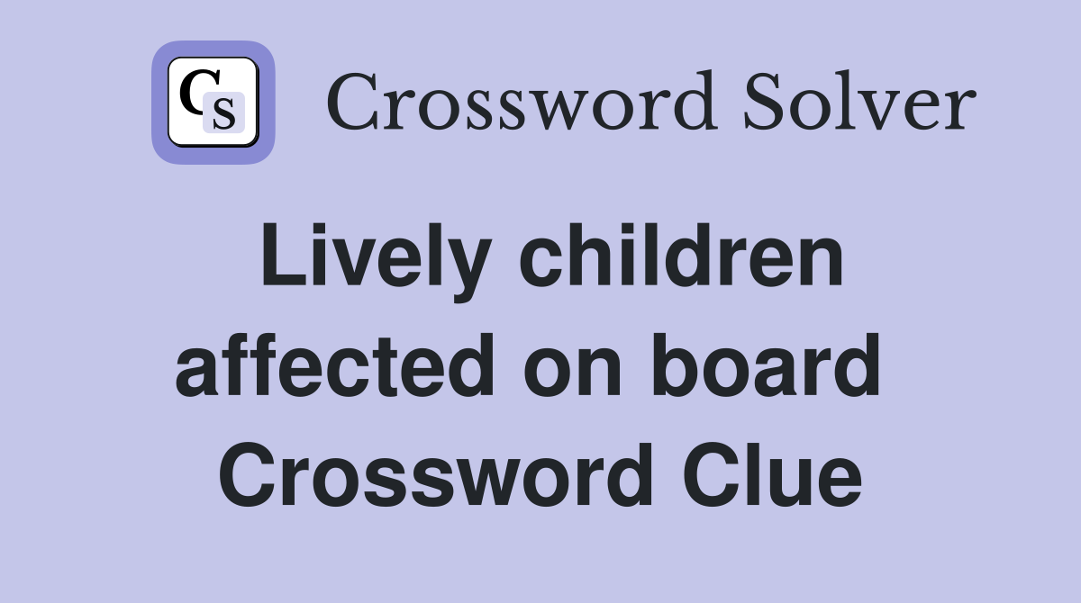 Lively children affected on board  Crossword Clue