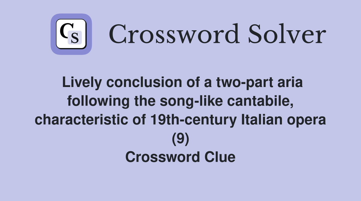 Lively conclusion of a two-part aria following the song-like cantabile, characteristic of 19th-century Italian opera (9) Crossword Clue