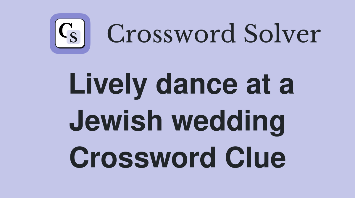 Lively dance at a Jewish wedding Crossword Clue