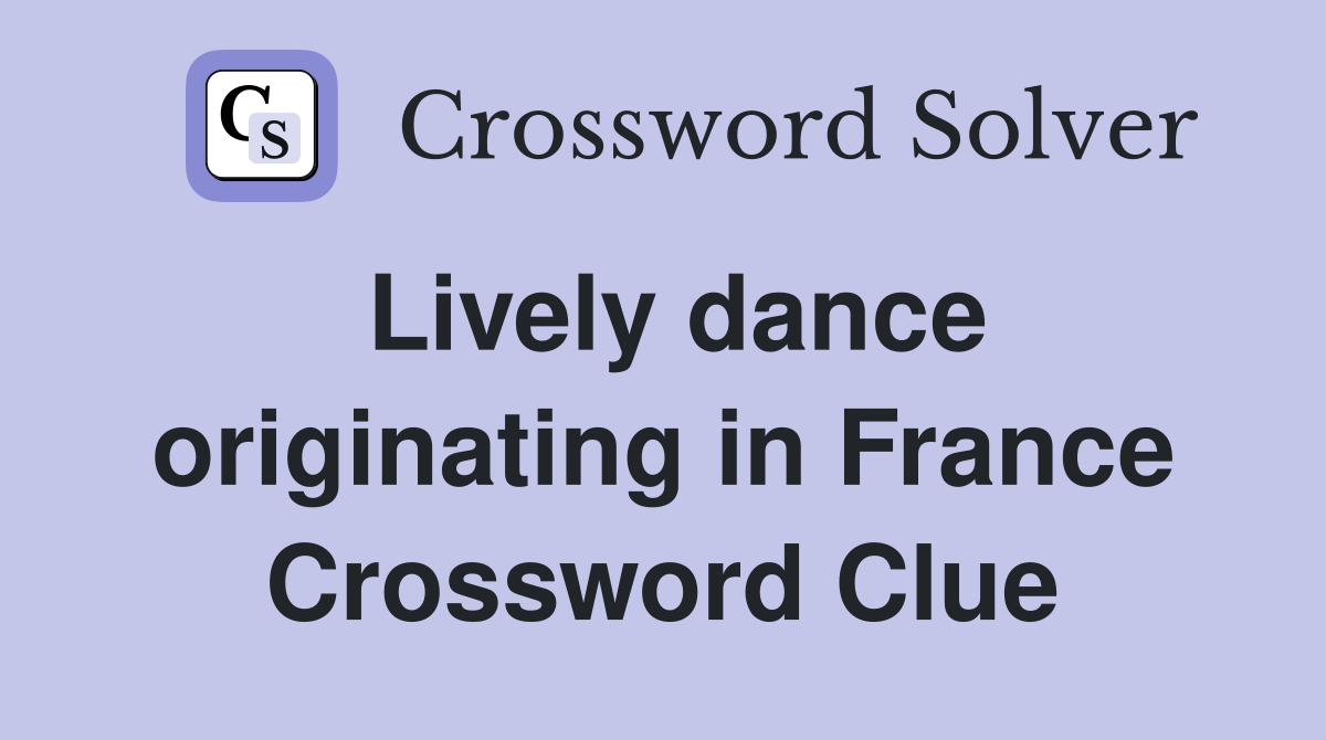 Lively dance originating in France Crossword Clue