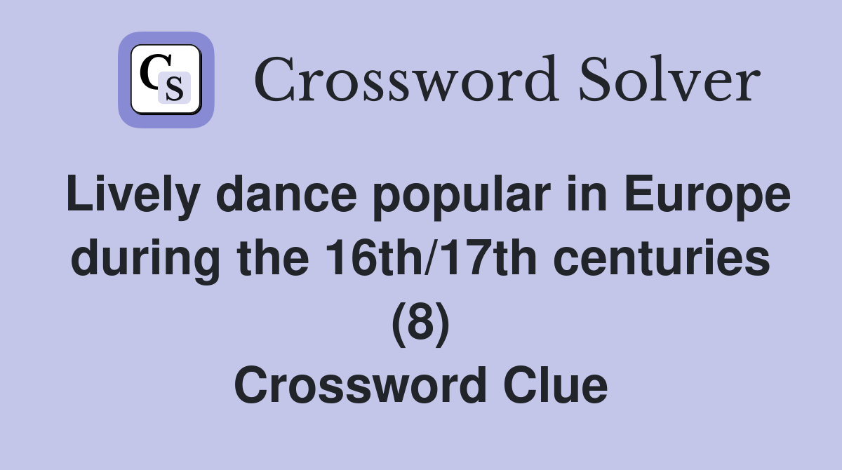 Lively dance popular in Europe during the 16th/17th centuries (8) Crossword Clue
