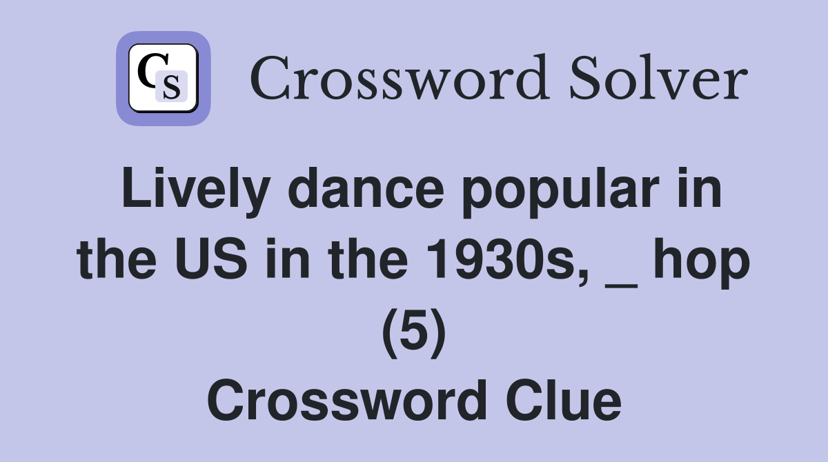 Lively dance popular in the US in the 1930s, _ hop (5) Crossword Clue
