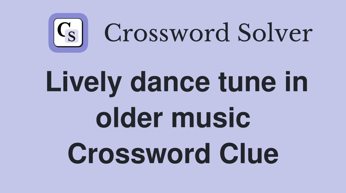Lively dance tune in older music Crossword Clue