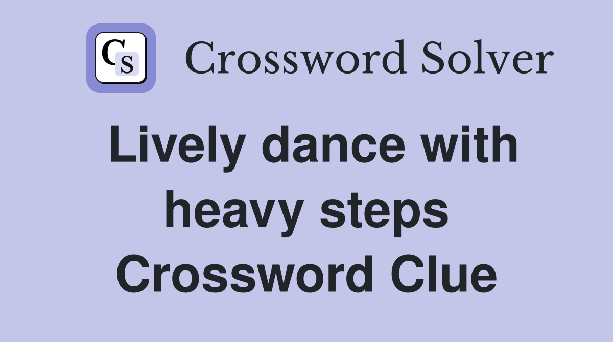 Lively dance with heavy steps Crossword Clue