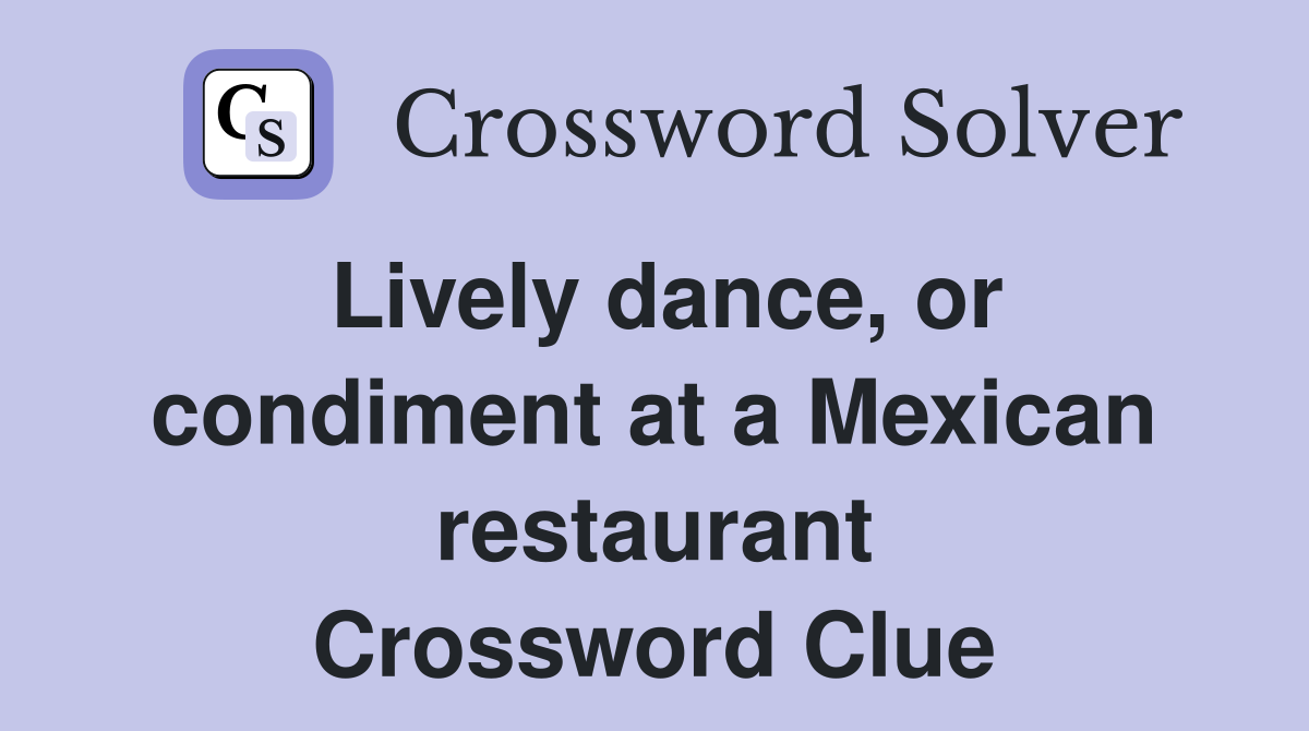 Lively dance, or condiment at a Mexican restaurant Crossword Clue