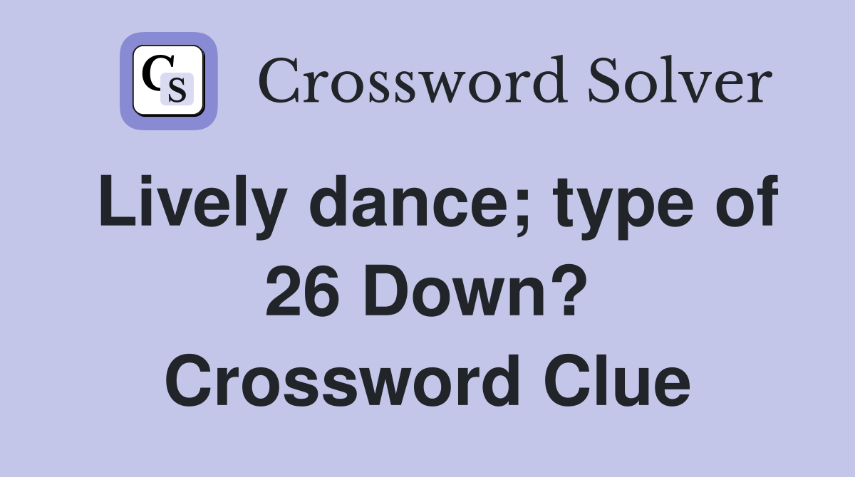 Lively dance; type of 26 Down? Crossword Clue