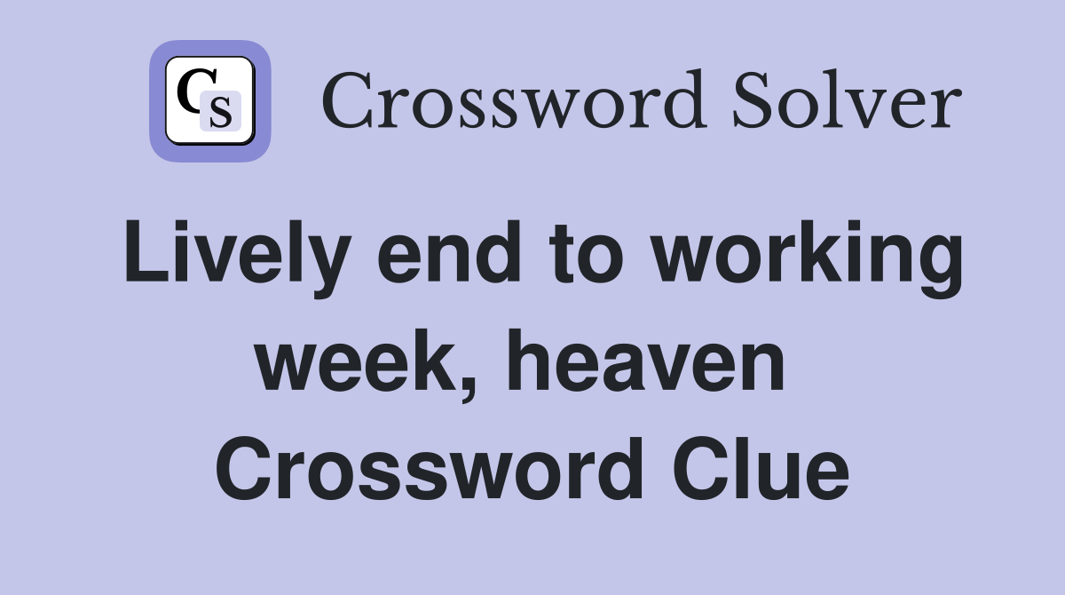 Lively end to working week, heaven  Crossword Clue