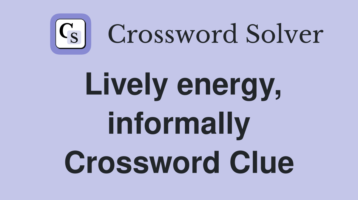 Lively energy, informally Crossword Clue