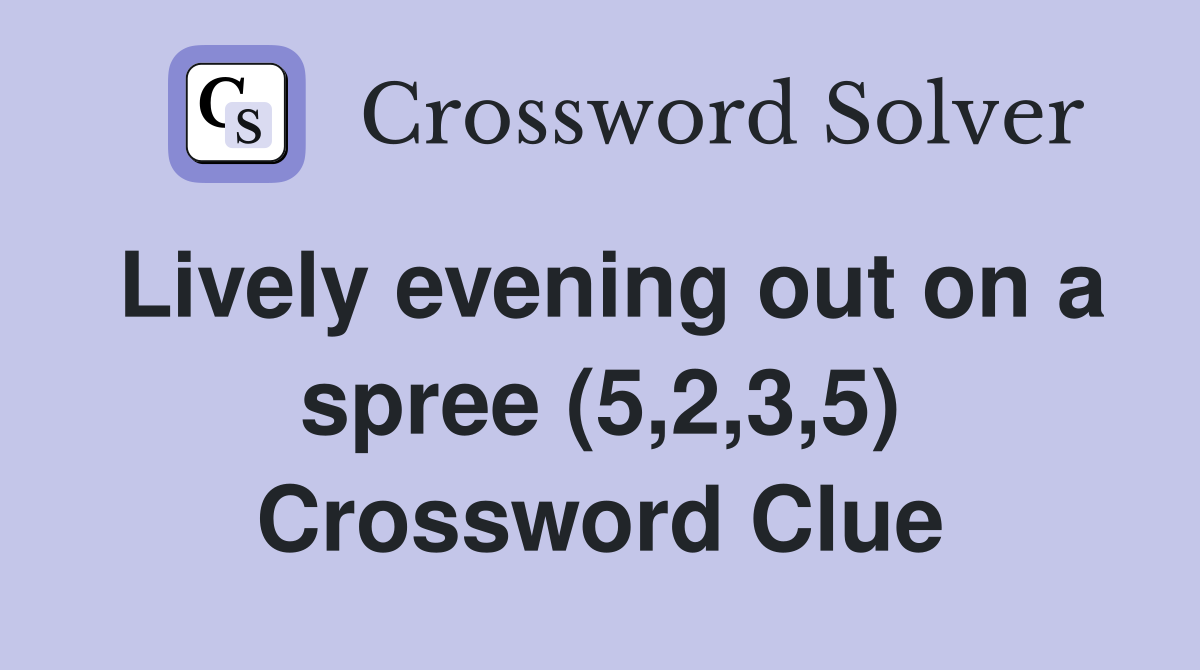 Lively evening out on a spree (5,2,3,5) Crossword Clue