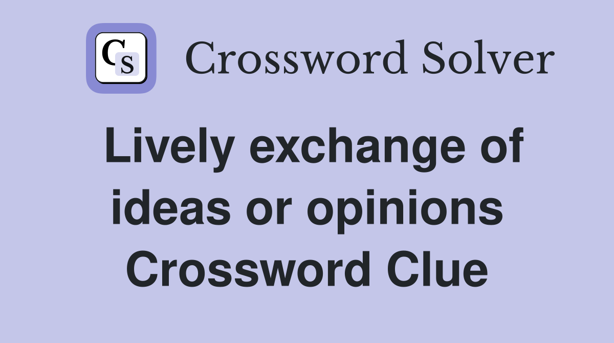 Lively exchange of ideas or opinions Crossword Clue