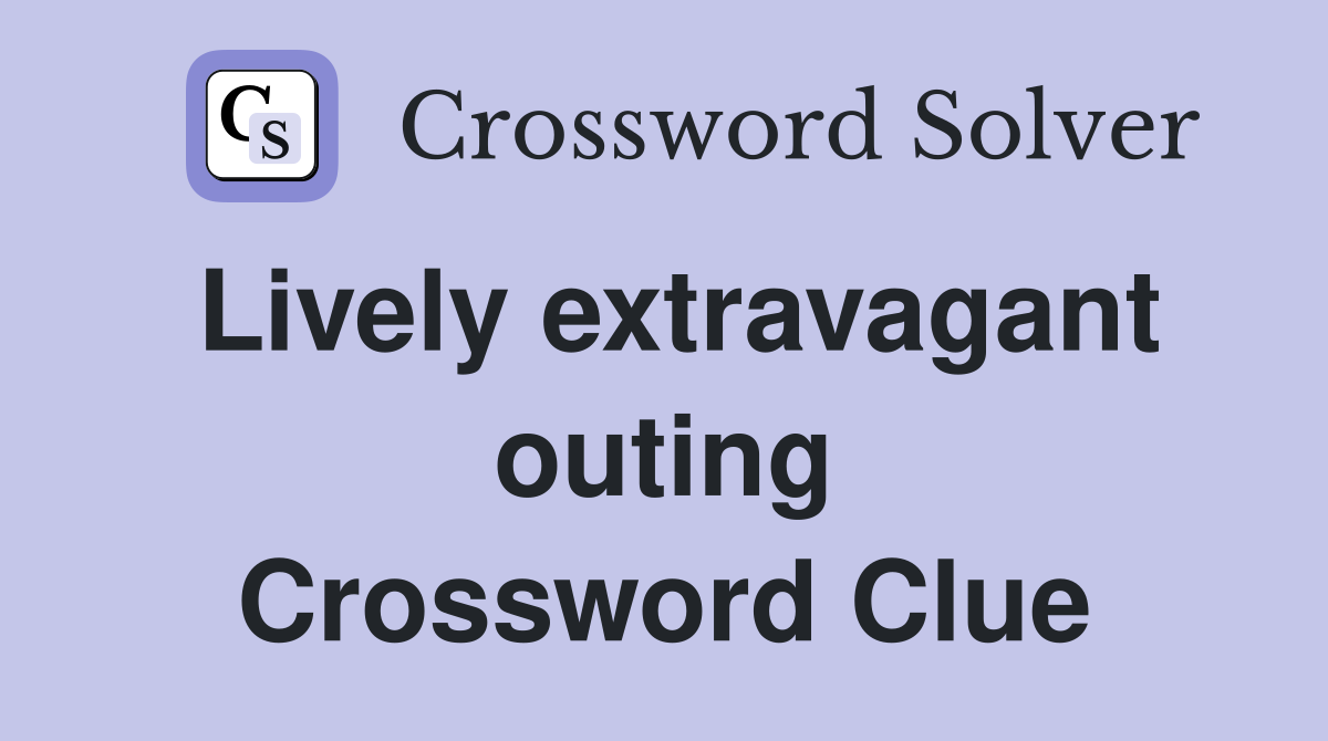 Lively extravagant outing Crossword Clue