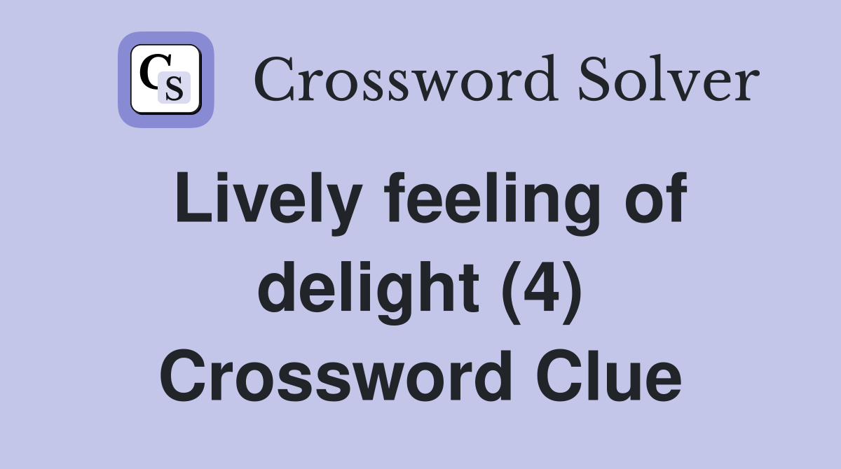 Lively feeling of delight (4) Crossword Clue