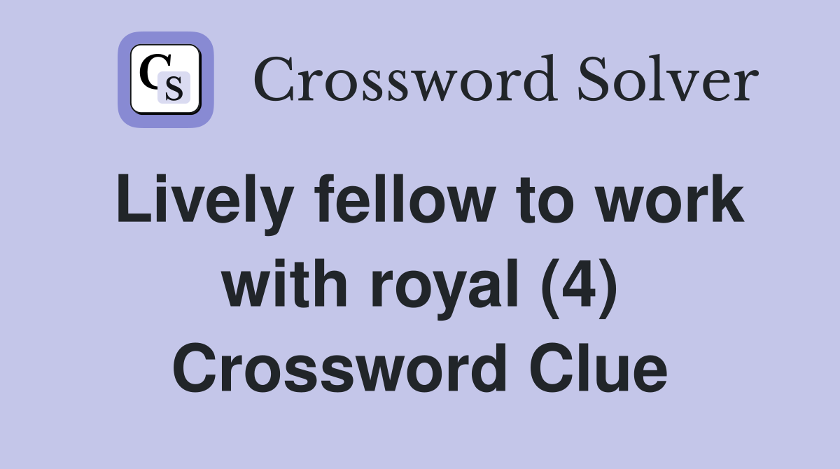 Lively fellow to work with royal (4) Crossword Clue