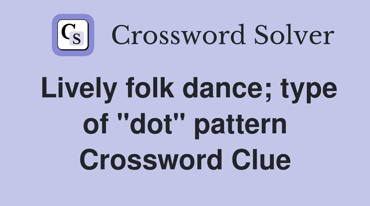 Lively folk dance; type of "dot" pattern Crossword Clue
