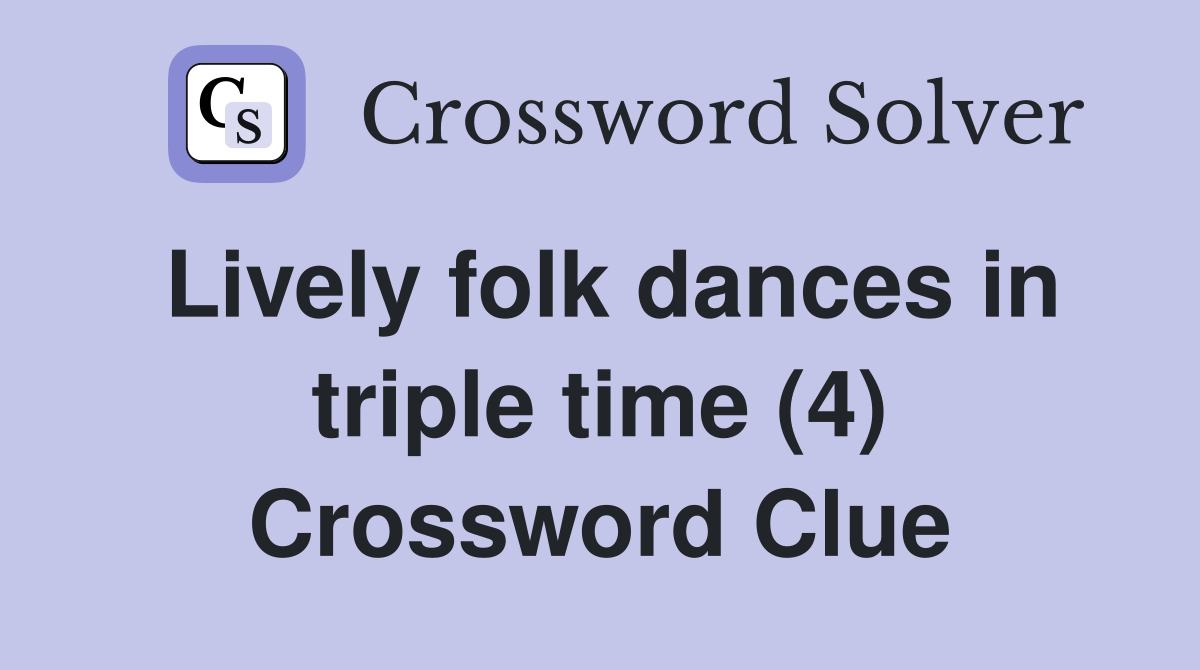 Lively folk dances in triple time (4) Crossword Clue
