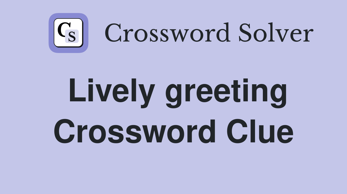 Lively greeting Crossword Clue