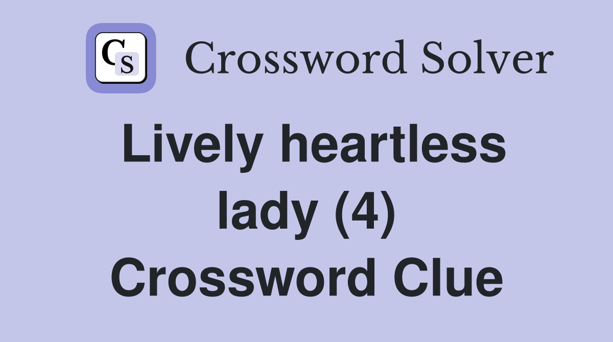 Lively heartless lady (4) Crossword Clue