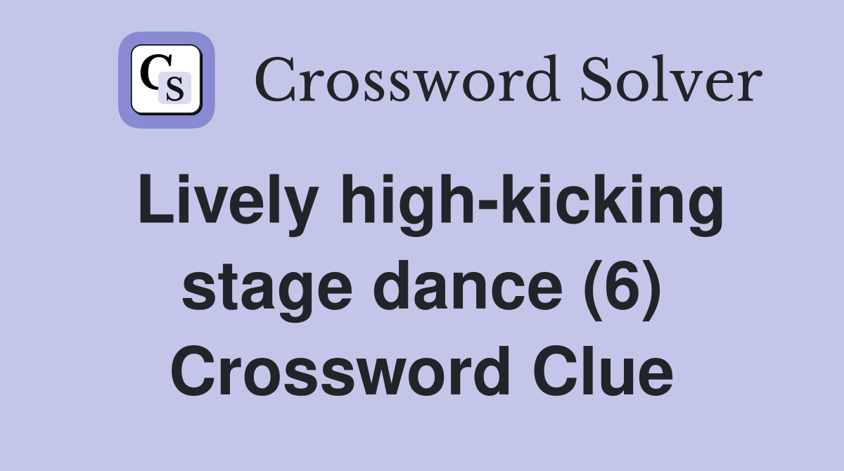 Lively high-kicking stage dance (6) Crossword Clue