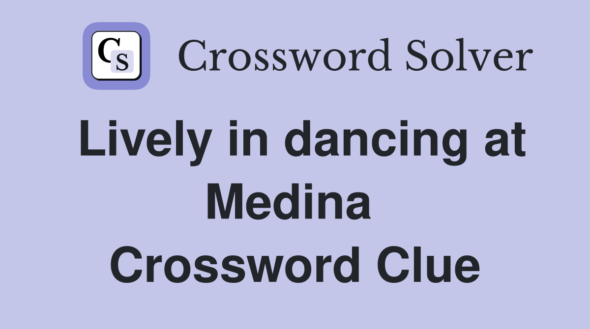 Lively in dancing at Medina  Crossword Clue