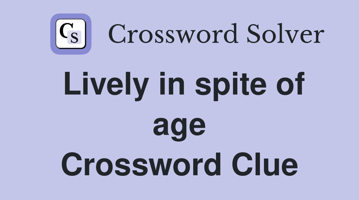 Lively in spite of age Crossword Clue