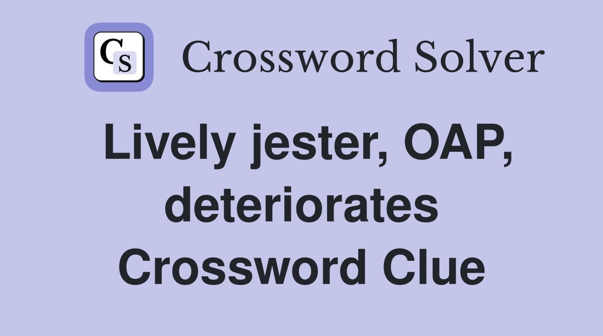 Lively jester, OAP, deteriorates Crossword Clue