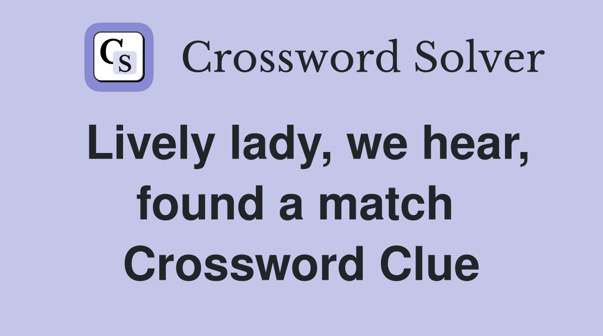 Lively lady, we hear, found a match  Crossword Clue