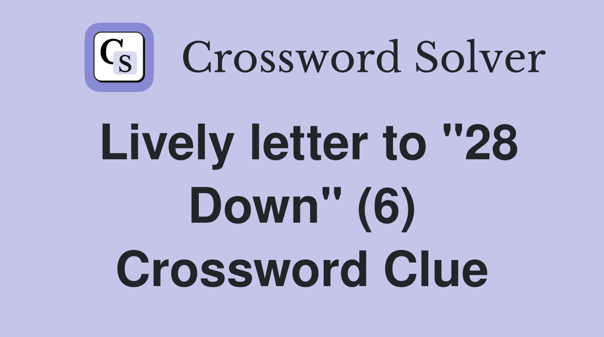 Lively letter to "28 Down" (6) Crossword Clue