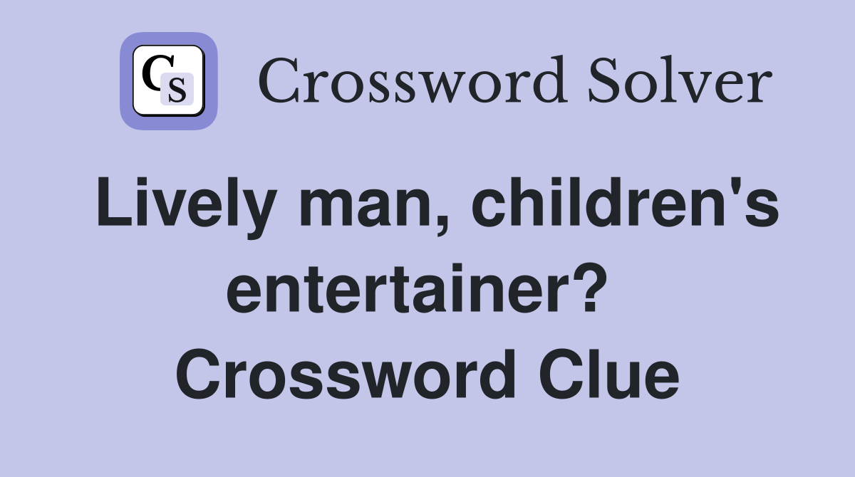 Lively man, children's entertainer?  Crossword Clue