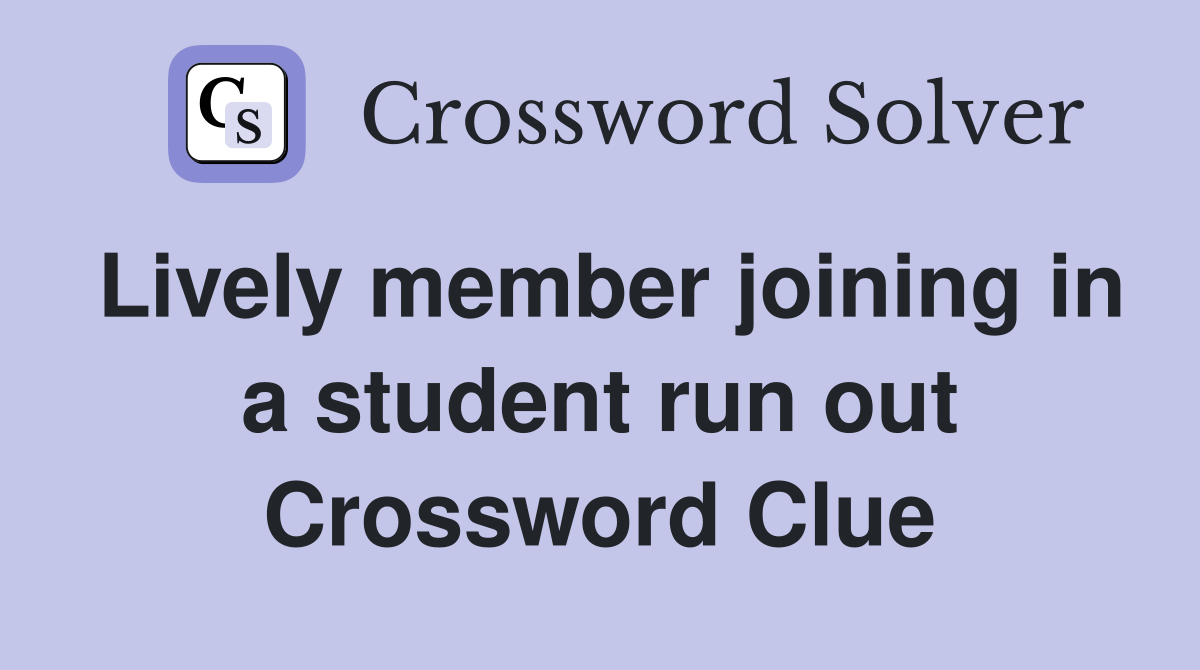 Lively member joining in a student run out Crossword Clue