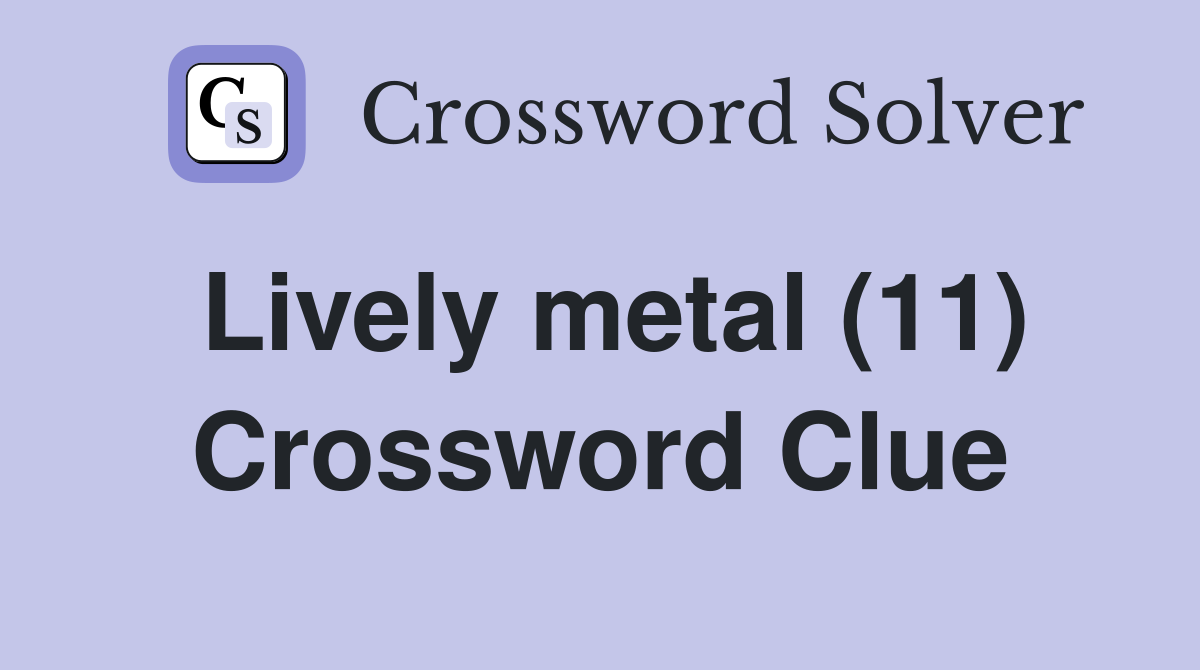 Lively metal (11) Crossword Clue