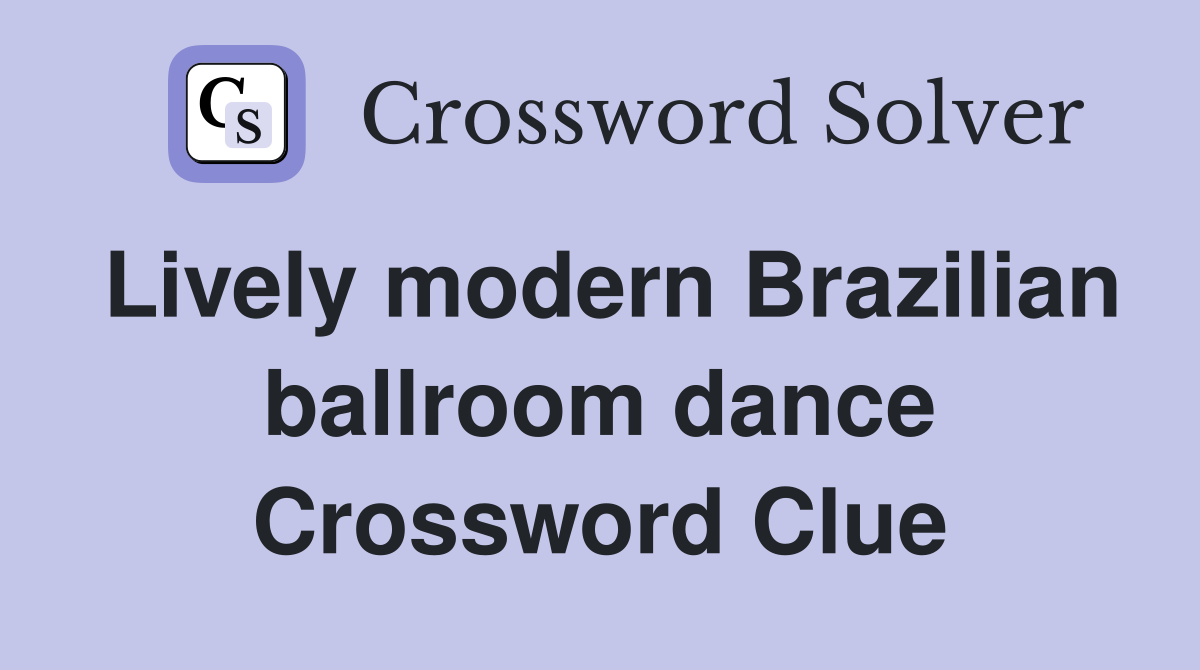 Lively modern Brazilian ballroom dance Crossword Clue