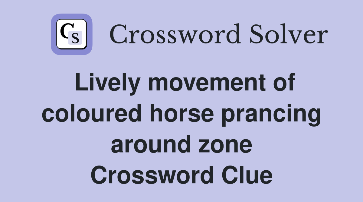 Lively movement of coloured horse prancing around zone Crossword Clue