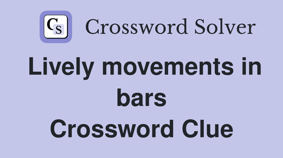 Lively movements in bars Crossword Clue