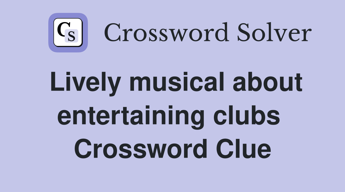 Lively musical about entertaining clubs  Crossword Clue