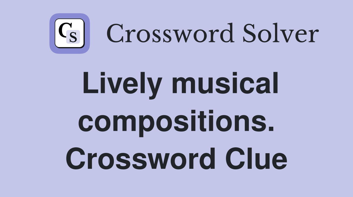 Lively musical compositions. Crossword Clue