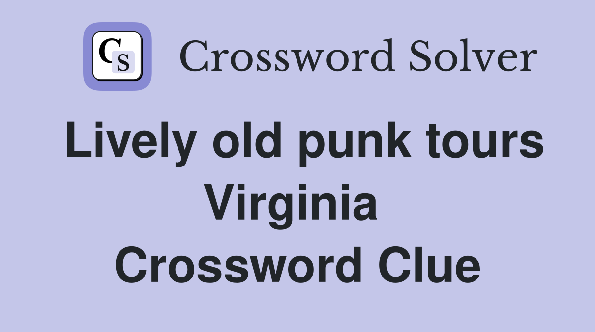 Lively old punk tours Virginia  Crossword Clue