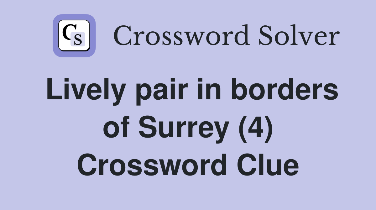 Lively pair in borders of Surrey (4) Crossword Clue