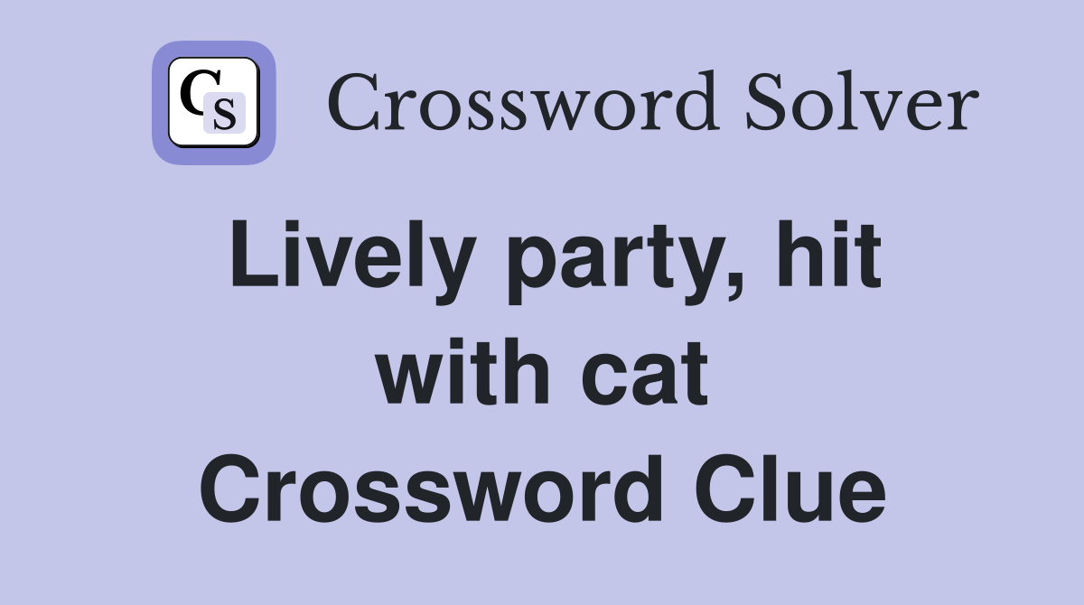 Lively party, hit with cat Crossword Clue