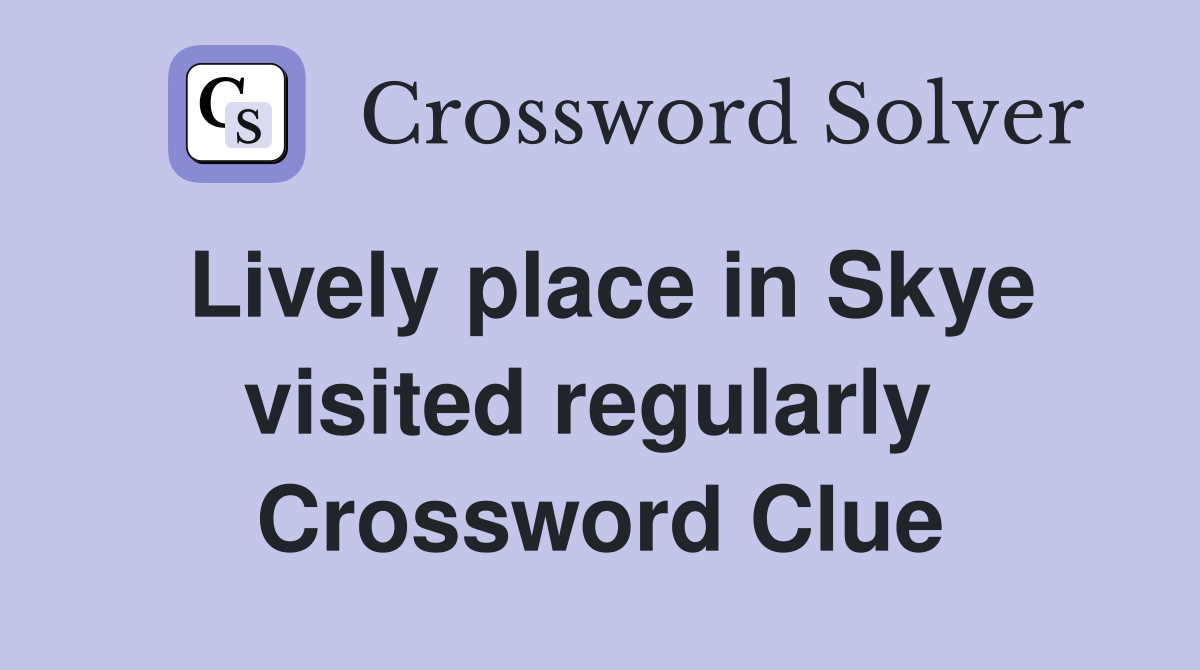 Lively place in Skye visited regularly  Crossword Clue