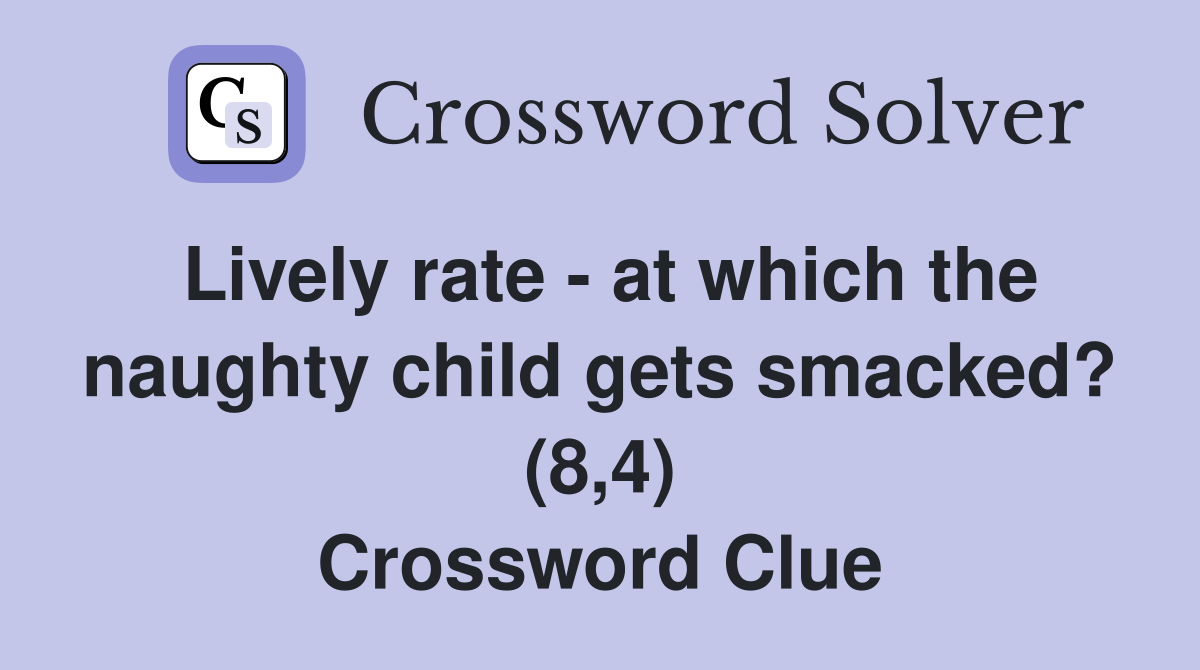 Lively rate - at which the naughty child gets smacked? (8,4) Crossword Clue