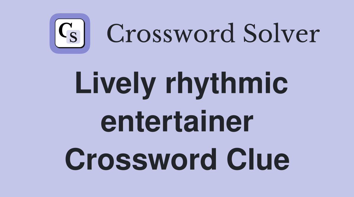 Lively rhythmic entertainer Crossword Clue