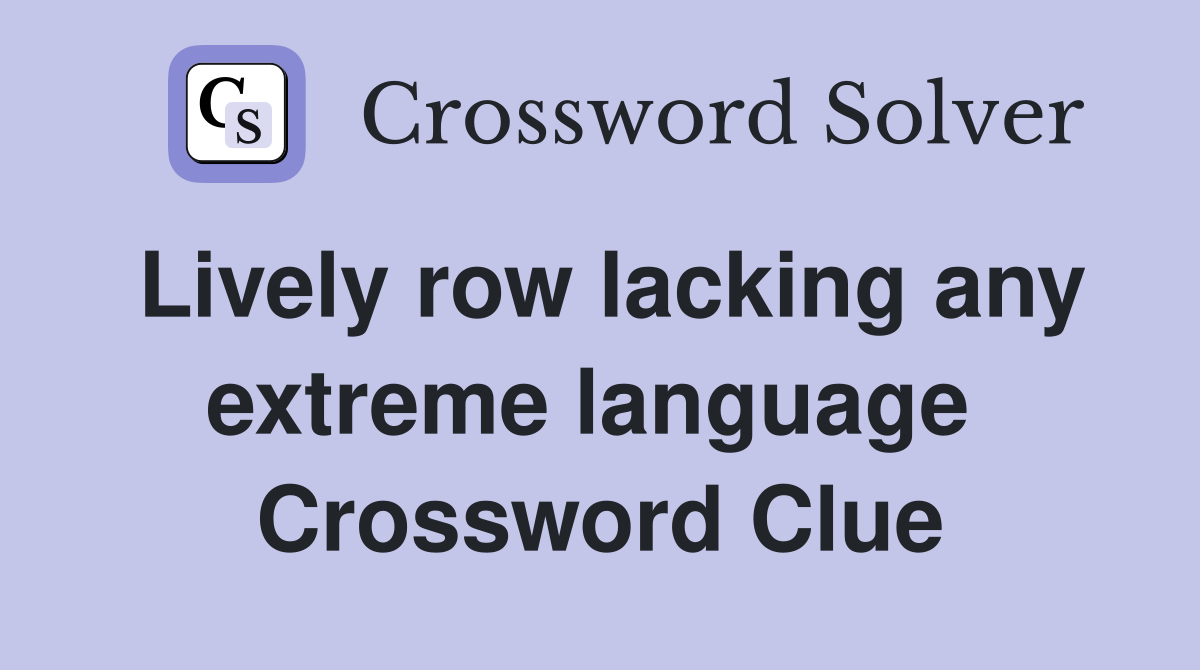 Lively row lacking any extreme language  Crossword Clue