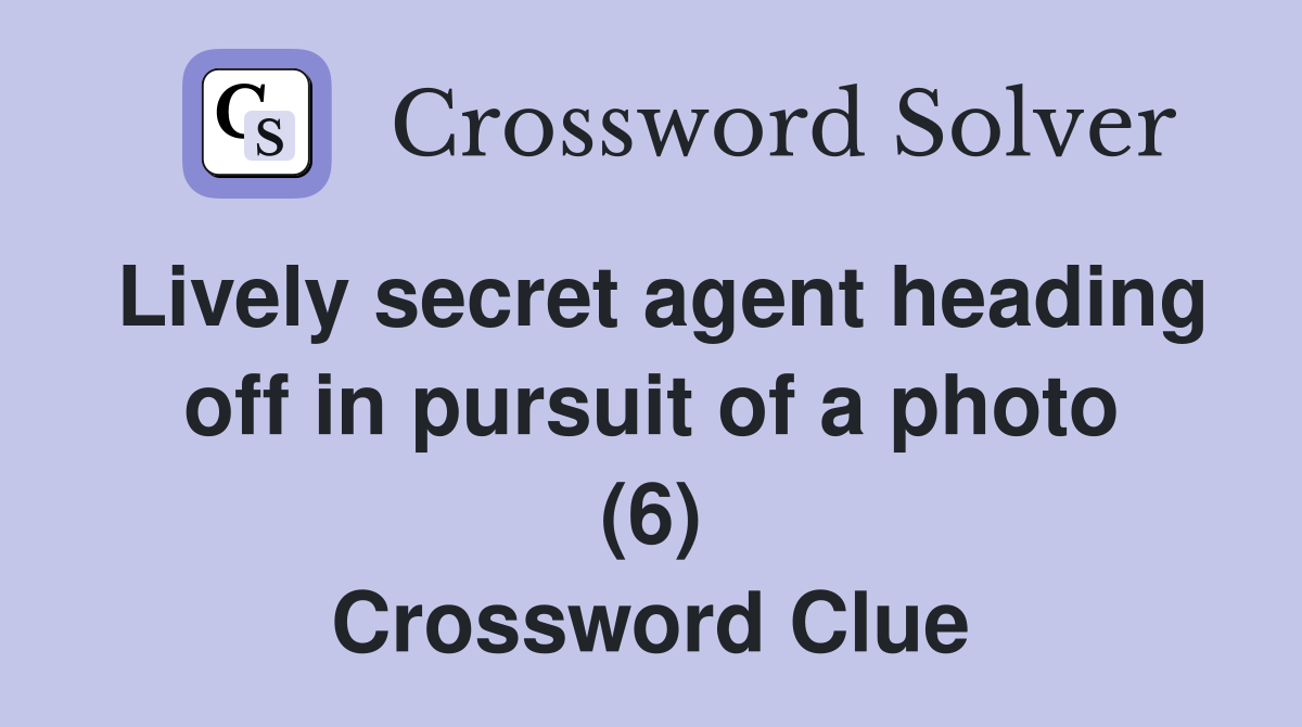 Lively secret agent heading off in pursuit of a photo (6) Crossword Clue
